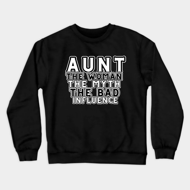 Aunt The Woman The Myth The Bad Influence Crewneck Sweatshirt by MotleyRidge